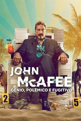 John McAfee: Gênio, Polêmico e Fugitivo